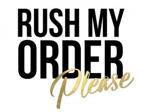 RUSH MY ORDER!!